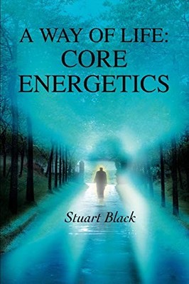 A Way of Life: Core Energetics, Black, Stuart