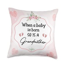 When A Baby is Born So is A Grandmother New Grandma Throw Pillow 18x18