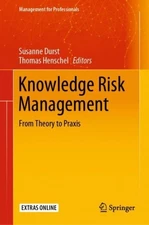 Knowledge Risk Management : From Theory to Praxis, Hardcover by Durst, Susann...
