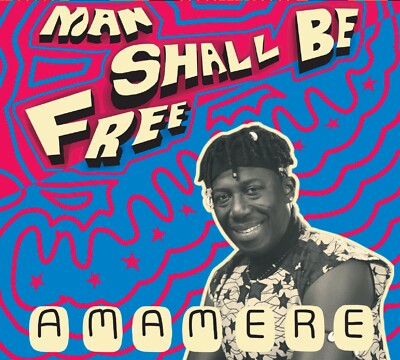 AMAMERE - Man Shall Be Free