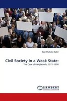 Kazi Shahdat Kabir | Civil Society In A Weak State: | Taschenbuch | Englisch