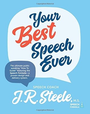 YOUR BEST SPEECH EVER: THE ULTIMATE PUBLIC SPEAKING ''HOW By Steele & Amy Parker