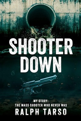 Shooter Down My Story: The Mass Shooter Who Never Was Ralph Tarso Taschenbuch