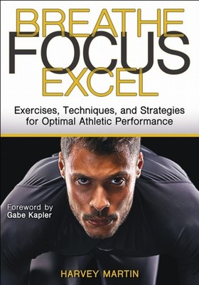 Breathe, Focus, Excel by Harvey Martin (Paperback Book)
