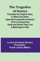 The Tragedies Of Seneca Translated Into English Verse, To Which Have Been...