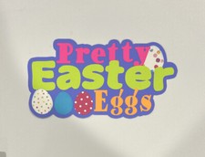 Pretty Easter Eggs Scrapbook Title Accessory Paper Pieced Die Cut