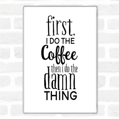 First I Do The Coffee Zitat Jumbo Kühlschrankmagnet