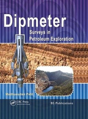 Dipmeter Surveys in Petroleum Exploration by Madhusadan Patil (English) Hardcove