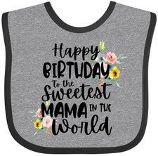 Inktastic Happy Birthday To The Sweetest Mama In The World Baby Bib Birthdays