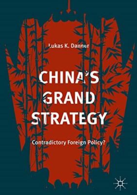China s Grand Strategy: Contradictory Foreign Policy? (2018)