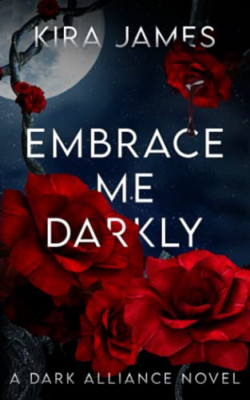 Embrace Me Darkly (Dark Alliance) - Paperback NEW James, Kira 01/10/2022