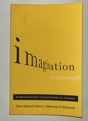 Imagination Redeemed : Glorifying God with a Neglected Part of Your Mind by...