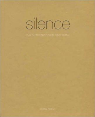 Silence: How to Find Peace in a Busy World by Christina Feldman