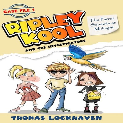 The Parrot Squawks at Midnight (Case File 1) Ripley Kool and the