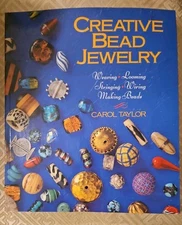 Creative Bead Jewelry : Weaving, Looming, Stringing, Wiring, Making Beads by...