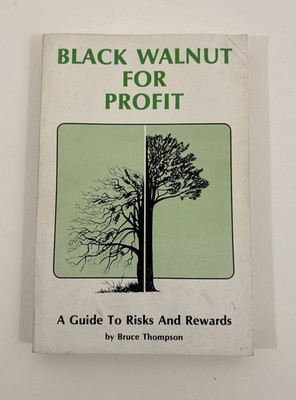 Black Walnut For Profit: A Guide To Risks and Rewards- Bruce Thompson PB * READ*