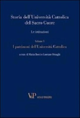 Storia dell'Università Cattolica del Sacro Cuore. Le istituzioni. I patrimoni de