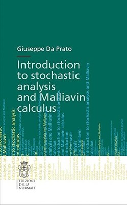INTRODUCTION TO STOCHASTIC ANALYSIS AND MALLIAVIN CALCULUS By Da Giuseppe Prato