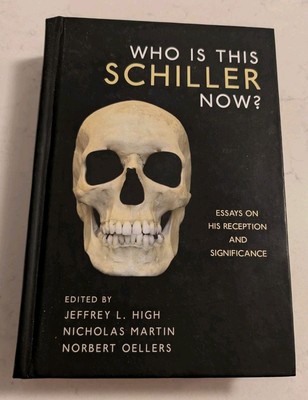 Who Is This Schiller Now?: Essays on His Reception and Significance (Studies...
