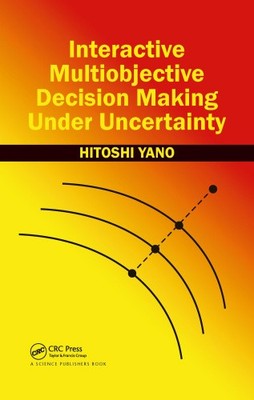 Interactive Multiobjective Decision Making Under Uncertainty by Hitoshi Yano