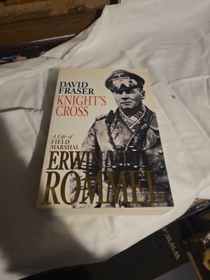 Knight's Cross: A Life of Field Marshal Erwin Rommel by Fraser, David 