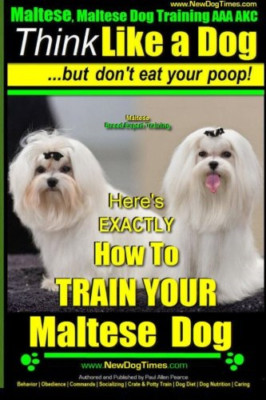 Maltese, Maltese Dog Training AAA AKC: Think Like a Dog - Paperback NEW Pearce,