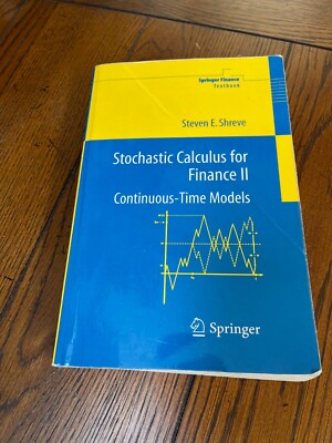 Stochastic Calculus for Finance II: Continuous-Time Models Steven E. Shreve