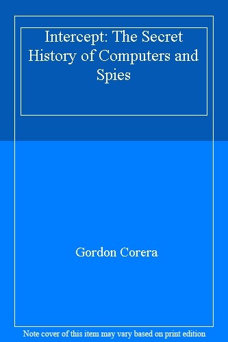 Intercept: The Secret History of Computers and Spies By Gordon  .9781780227849