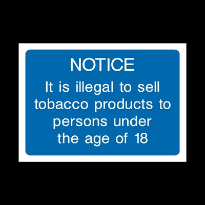 Illegal to sell Tobacco to Under 18 Plastic Sign OR Sticker - A6 A5 A4  (INFO28)