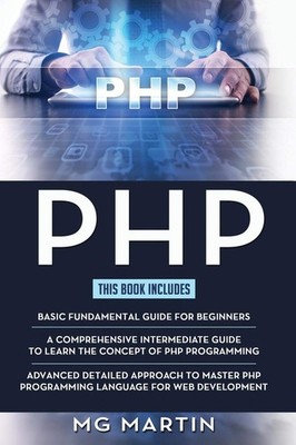 PHP: The Complete Guide for Beginners,Intermediate and Advanced Detailed App...
