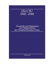 Die CSU 1945-1948: Protokolle und Materialien...