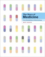 The Story of Medicine : From Bloodletting to Biotechnology Mary D