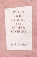 Jack London | When God Laughs, And Other Stories | Taschenbuch | Englisch (2019)