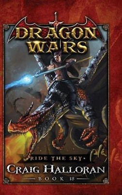 Ride the Sky: Dragon Wars - Book 18 by Craig Halloran Hardcover Book