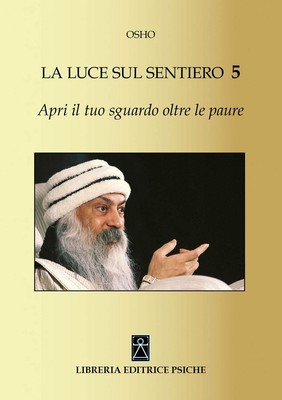 Osho Apri il tuo sguardo oltre le paure. La luce sul sentiero 5 (Paperback)