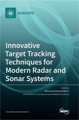 Innovative Target Tracking Techniques for Modern Radar and Sonar Systems (Hardba