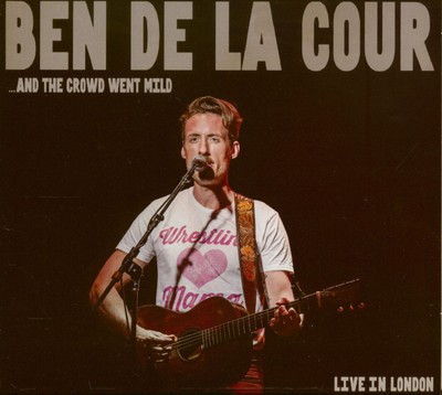 Ben de la Cour -   And The Crowd Went Mild - Live in London (CD) - Songwriter...