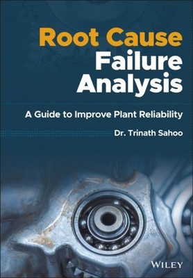Root Cause Failure Analysis   A Guide to Improve Plant Reliability Sahoo