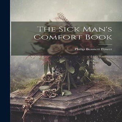 The Sick Man's Comfort Book Philip Bennett Power Paperback Creati