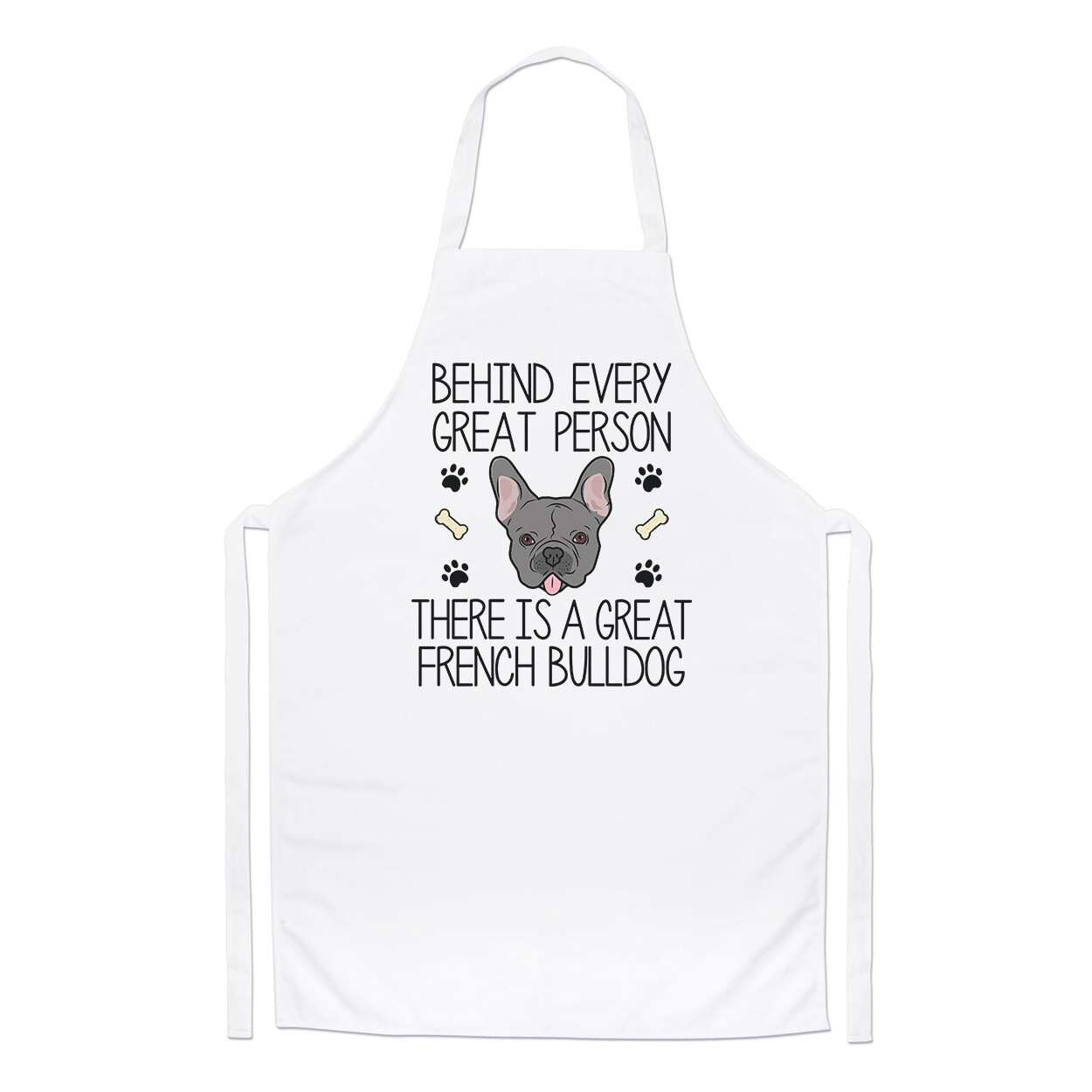 Behind Every Great Person There Is A Great French Bulldog Chefs Apron Cooking