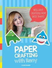 Paper Crafting with Reny: Brilliant creations from basic shapes - ACCEPTABLE