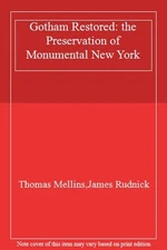 Gotham Restored: The Preservation of Monumental New York By Jame