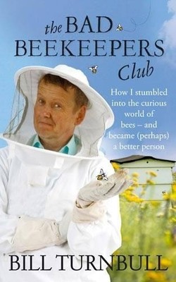 The Bad Beekeepers Club: How I stumbled into the C... by Turnbull, Bill Hardback