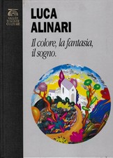 Luca Alinari. Il colore, la fantasia, il sogno