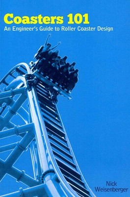 Coasters 101 : An Engineer's Guide to Roller Coaster Design, Paperback by Wei...