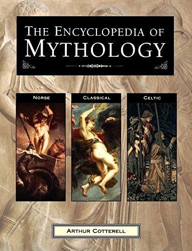 The Encyclopedia of Mythology: Norse, Classical, Celtic - Arthur Cotterell