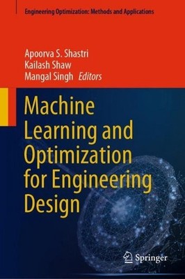 Machine Learning and Optimization for Engineering Design by Apoorva S. Shastri H