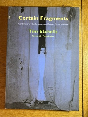 Certain Fragments : Texts and Writings on Performance by Tim Etchells (1999,...