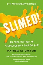 Slimed!: An Oral History of Nickelodeon’s Golden Age By Klickste