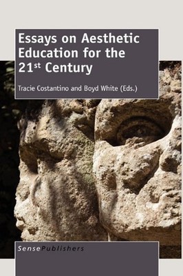 ESSAYS ON AESTHETIC EDUCATION FOR THE 21ST CENTURY By Tracie Costantino & Boyd